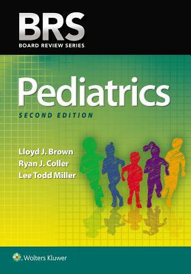 Brs Pediatrics by Lee Todd Miller, Lloyd J. Brown, Ryan J. Coller