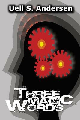 Three Magic Words by Uell S. Andersen