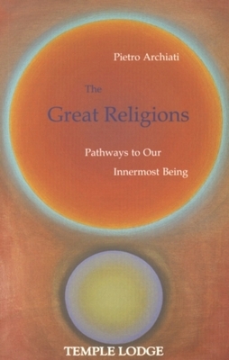 The Great Religions: Pathways to Our Innermost Being by Pietro Archiati