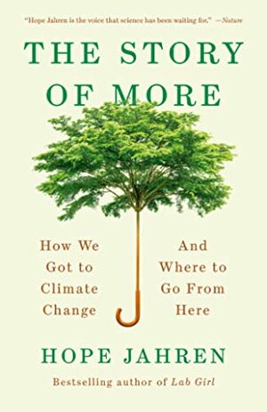 The Story of More: How We Got to Climate Change and Where to Go from Here by Hope Jahren