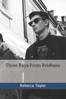 Three Boys From Brisbane by Rebecca Taylor