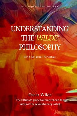 Understanding the 'Wilde' Philosophy by Oscar Wilde, Leonard Cresswell