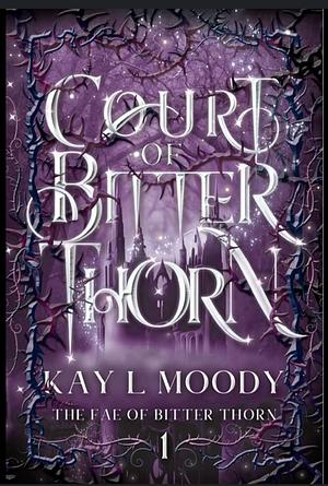 Court of Bitter Thorn by Kay L. Moody