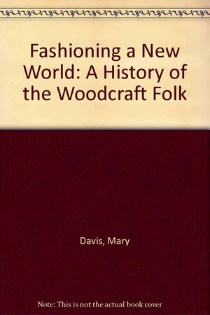 Fashioning a New World: A History of the Woodcraft Folk by Mary Davis