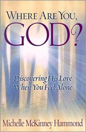 Where Are You, God?: Discovering His Love When You Feel Alone by Michelle McKinney Hammond