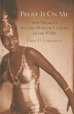 Prove It on Me: New Negroes, Sex, and Popular Culture in the 1920s by Erin D. Chapman