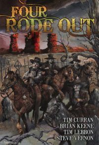 Four Rode Out by Tim Lebbon, Steve Vernon, Tim Curran, Brian Keene