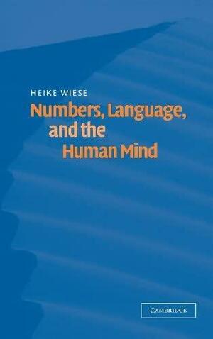 Numbers, Language, and the Human Mind by Heike Wiese