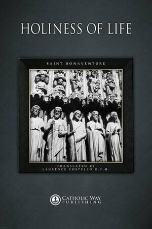 Holiness of Life by Laurence Costello, Catholic Way Publishing, St. Bonaventure