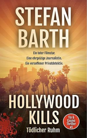 Hollywood Kills: Tödlicher Ruhm by Stefan Barth