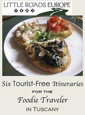 Six Tourist-Free Itineraries for the Foodie Traveler in Tuscany by Zeneba Bowers, Matt Walker