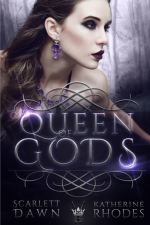 Queen of Gods by Katherine Rhodes, Scarlett Dawn