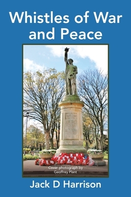 Whistles of War and Peace by Jack D. Harrison