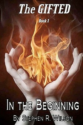 The Gifted: Book 1: In the Beginning by Stephen R. Wilson