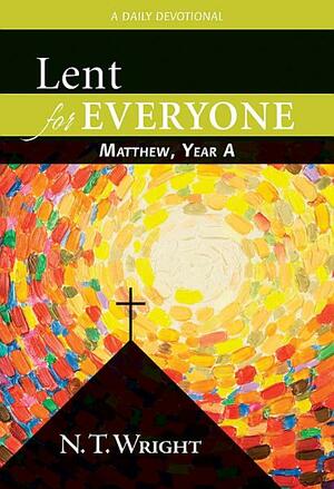 Lent for Everyone: Matthew, Year A: A Daily Devotional by N.T. Wright, Tom Wright