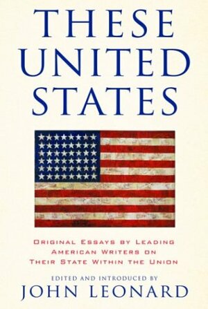 These United States: Original Essays by Leading American Writers on Their State Within the Union by John Straley, John D. Leonard, Diane McWhorter