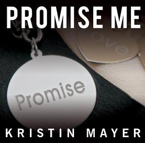 Promise Me by Kristin Mayer