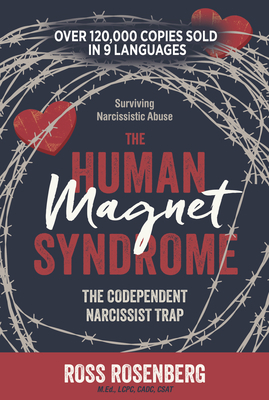 The Human Magnet Syndrome: Why We Love People Who Hurt Us by Ross Rossenberg