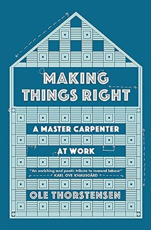 Making Things Right: A Master Carpenter at Work by Ole Thorstensen, Sean Kinsella