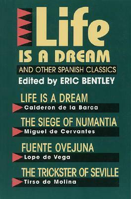 Life Is a Dream and Other Spanish Classics (Eric Bentley's Dramatic Repertoire) - Volume II by Lope de Vega, Roy Campbell, Tirso de Molina, Miguel de Cervantes, Pedro Calderón de la Barca, Eric Bentley