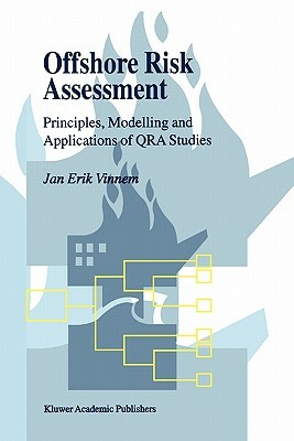 Offshore Risk Assessment: Principles, Modelling and Applications of Qra Studies by Jan-Erik Vinnem