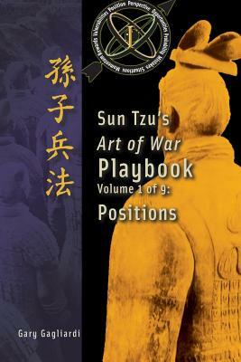 Volume 1: Sun Tzu's Art of War Playbook: Positions by Gary Gagliardi, Sun Tzu