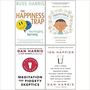 The Happiness Trap, Headspace Guide To Meditation And Mindfulness, Meditation For Fidgety Skeptics, 10% Happier 4 Books Collection Set by Andy Puddicombe, Dan Harris, Russ Harris