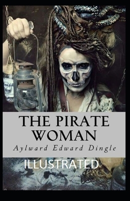 The Pirate Woman Illustrated by Aylward Edward Dingle