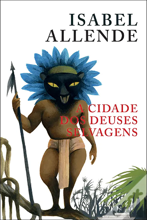 A Cidade dos Deuses Selvagens by Isabel Allende