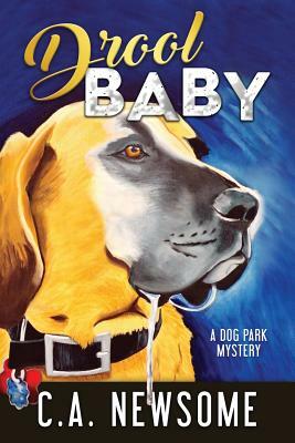 Drool Baby: A Dog Park Mystery by C. A. Newsome