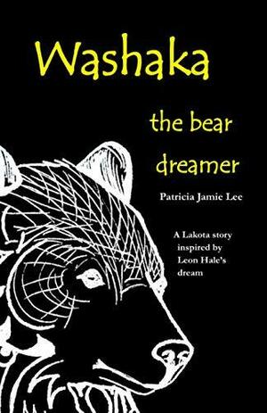 Washaka: The Bear Dreamer by Jamie Lee