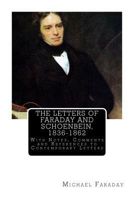 The Letters of Faraday and Schoenbein, 1836-1862: With Notes, Comments and References to Contemporary Letters by Michael Faraday