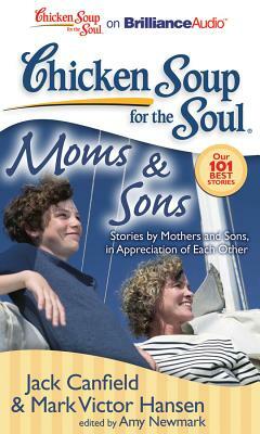 Chicken Soup for the Soul: Moms & Sons: Stories by Mothers and Sons, in Appreciation of Each Other by Mark Victor Hansen, Jack Canfield