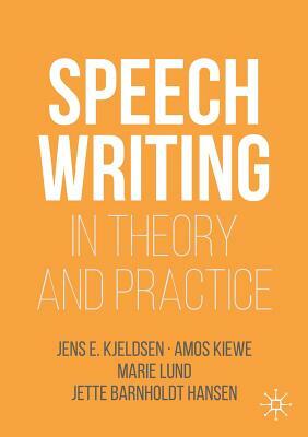 Speechwriting in Theory and Practice by Amos Kiewe, Marie Lund, Jens E. Kjeldsen