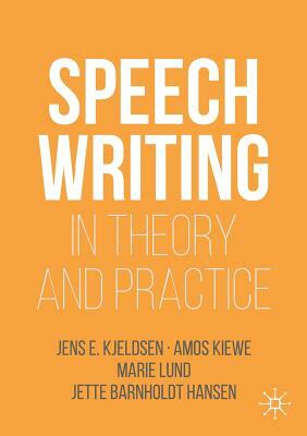 Speechwriting in Theory and Practice by Jens E. Kjeldsen, Marie Lund, Amos Kiewe