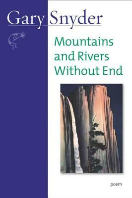 Mountains and Rivers Without End: Poem by Gary Snyder
