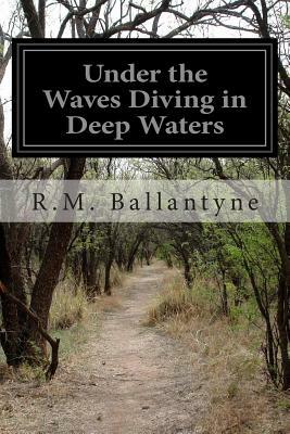 Under the Waves Diving in Deep Waters by Robert Michael Ballantyne