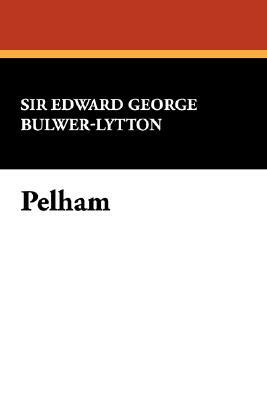 Pelham by Edward George Earle Bulwer-Lytton