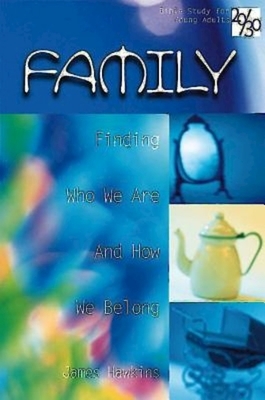 Family: Finding Who We Are and How We Belong by James Hawkins