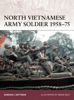North Vietnamese Army Soldier 1958-75 by Gordon L. Rottman
