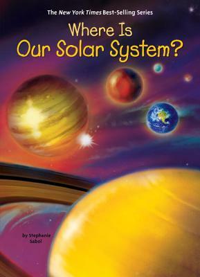 Where Is Our Solar System? by Stephanie Sabol, Who HQ