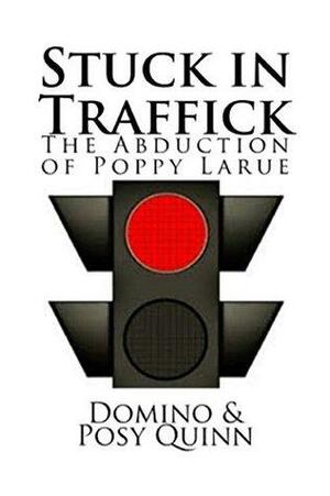 Stuck in Traffick: The Abduction of Poppy Larue by Posy Quinn, Domino