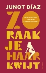 Zo raak je haar kwijt by Junot Díaz, Ton Heuvelmans