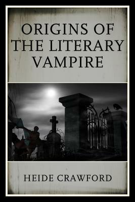 The Origins of the Literary Vampire by Heide Crawford