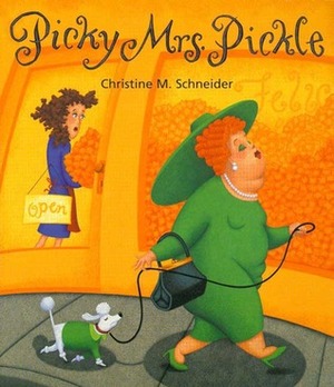 Picky Mrs. Pickle by Christine M. Schneider