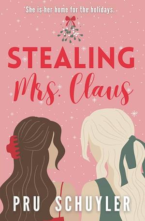 Stealing Mrs. Claus by Pru Schuyler