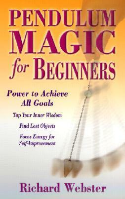 Pendulum Magic for Beginners: Power to Achieve All Goals by Michael Maupin, Richard Webster, Kevin R. Brown