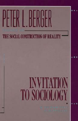 Invitation to Sociology: A Humanistic Perspective by Peter L. Berger