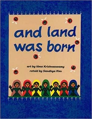 And Land was Born by Sandhya Rao