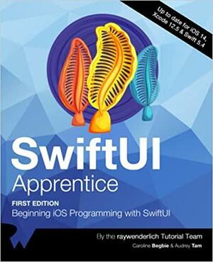 SwiftUI Apprentice: Beginning iOS Programming with SwiftUI by raywenderlich Tutorial Team, Caroline Begbie, Audrey Tam